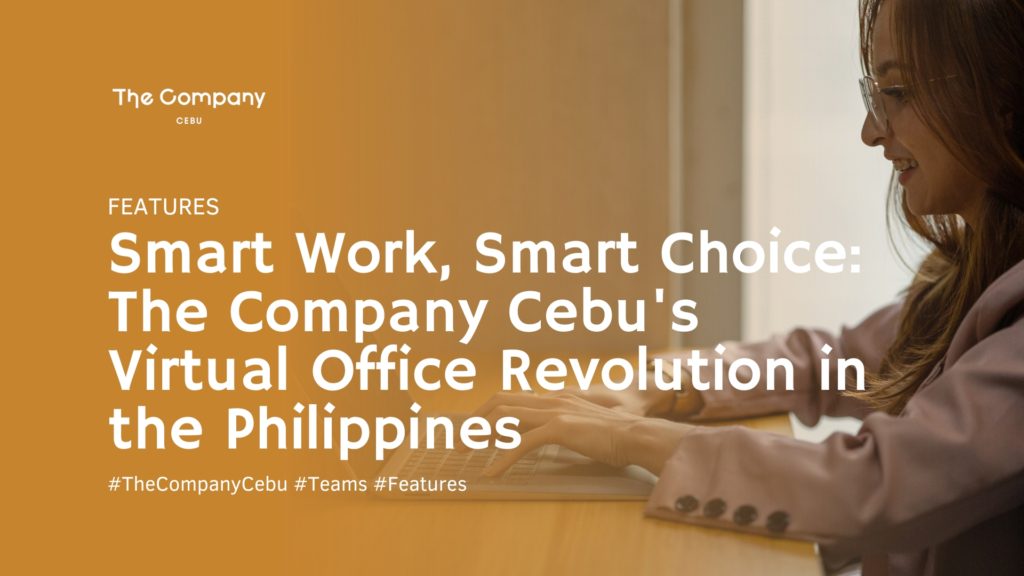 Smart Work, Smart Choice: The Company Cebu's Virtual Office Revolution in the Philippines
