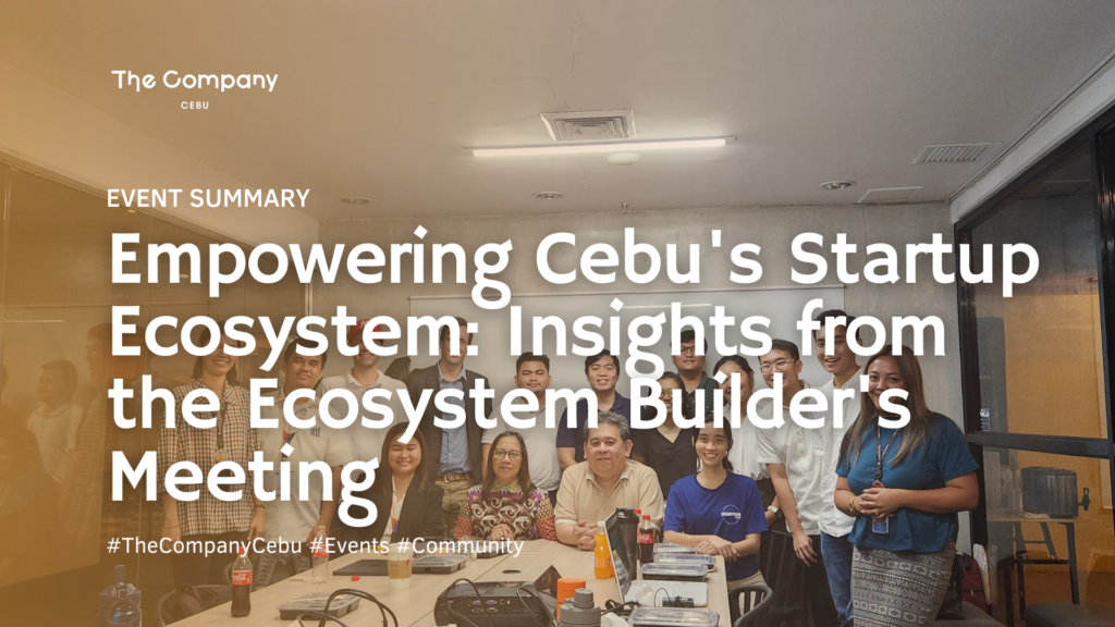 Empowering Cebu's Startup Ecosystem: Insights from the Ecosystem Builder's Meeting