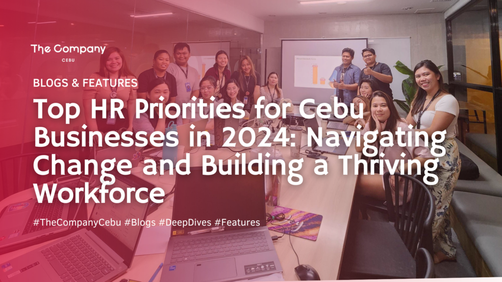 Top HR Priorities for Cebu Businesses in 2024: Navigating Change and Building a Thriving Workforce