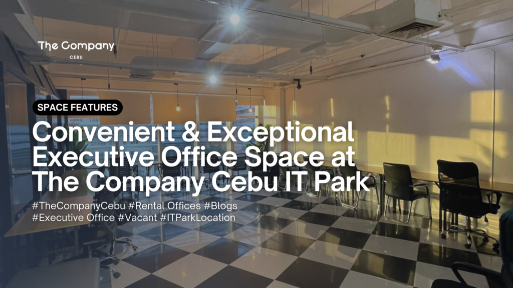 Convenient and Exceptional Office Space at IT Park - The Company Cebu IT Park