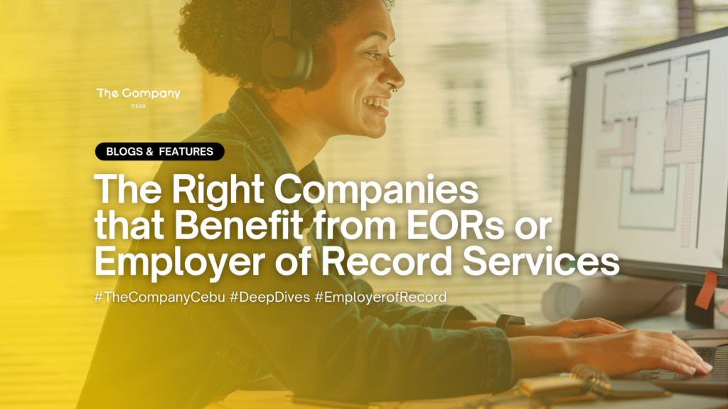 The image is a promotional graphic for The Company Cebu's blog and features section. It showcases an individual wearing headphones and working on a computer. The main text reads: "The Right Companies that Benefit from EORs or Employer of Record Services," and includes hashtags: #TheCompanyCebu, #DeepDives, and #EmployerofRecord. The background has a purple overlay, and the company's logo, "The Company Cebu," is positioned at the top left corner.