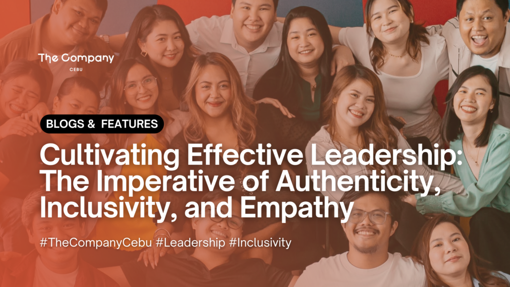 Cultivating Effective Leadership: The Imperative of Authenticity, Inclusivity, and Empathy
