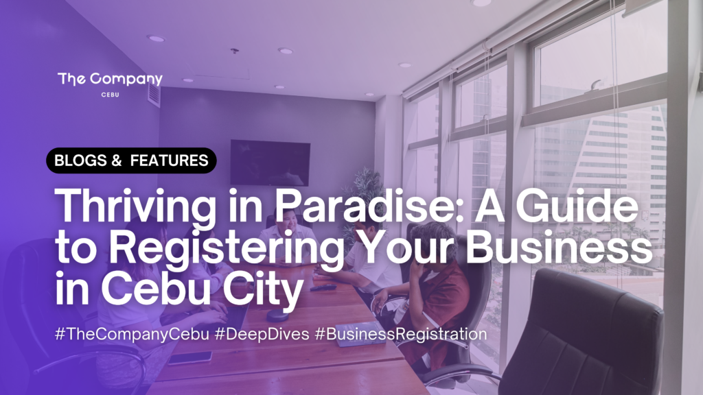 Thriving in Paradise: A Guide to Registering Your Business in Cebu City