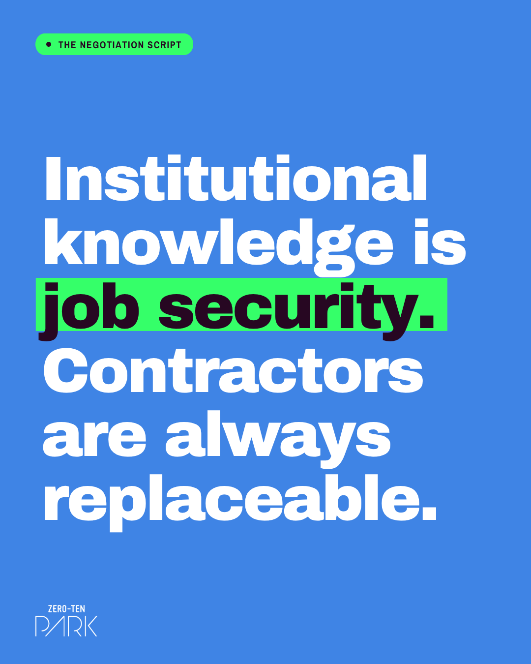 Employer of Record Philippines (3) Graphic with a blue background and bold white text reading, “Institutional knowledge is job security. Contractors are always replaceable.” The phrase “job security” is highlighted in bright green with black text. A green label at the top says “The Negotiation Script.” The bottom-left corner features the Zero-Ten Park Philippines logo. The image relates to employer of record Philippines services and contractor workforce discussions by Zero-Ten Park Philippines.