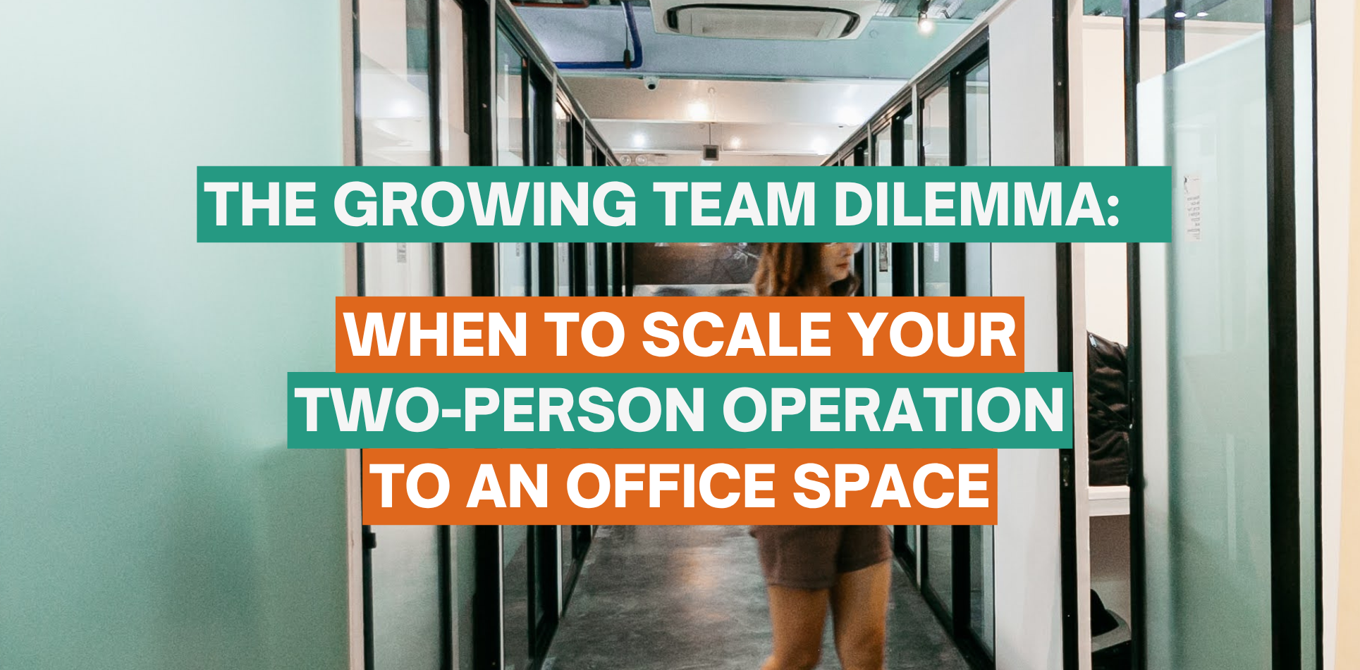 The Growing Team Dilemma: When to Scale Your Two-Person Operation to an Office Space