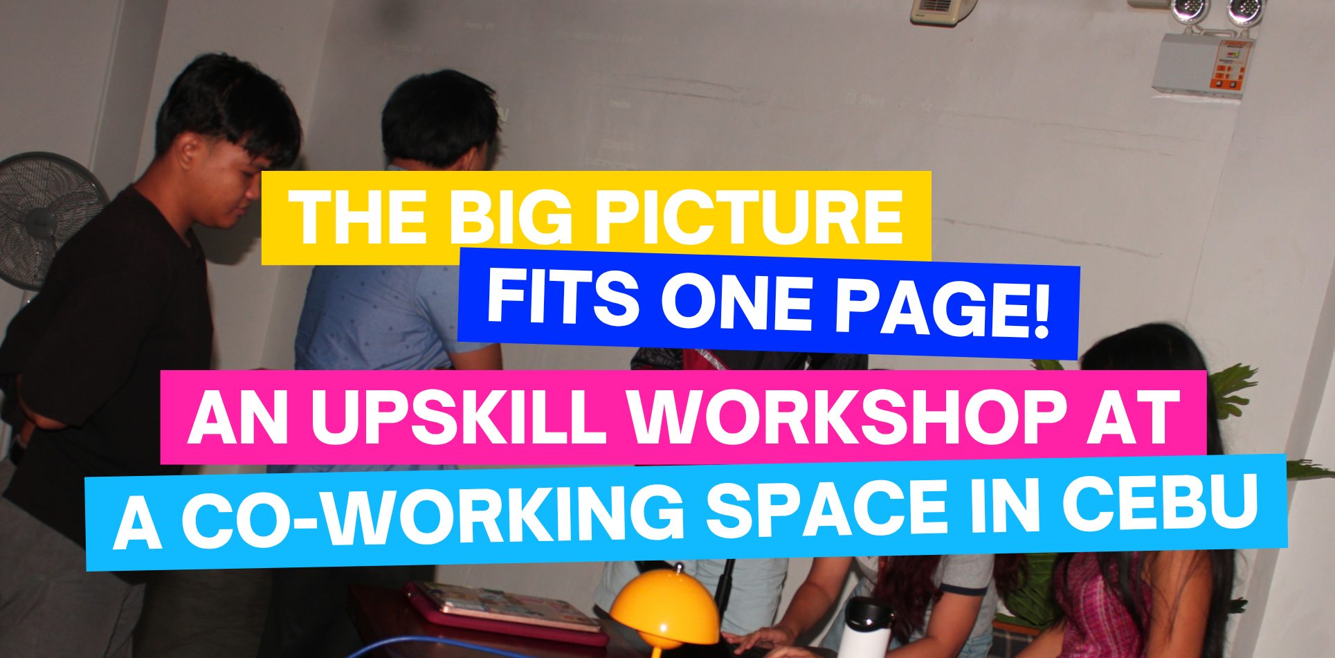 The Big Picture Fits One Page: An Upskill Workshop at a Co-Working Space in Cebu
